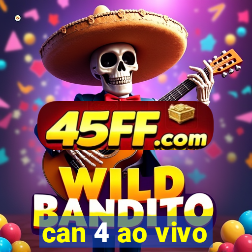 can 4 ao vivo